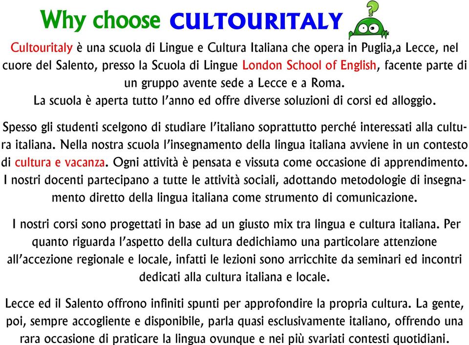 Spesso gli studenti scelgono di studiare l italiano soprattutto perché interessati alla cultura italiana.