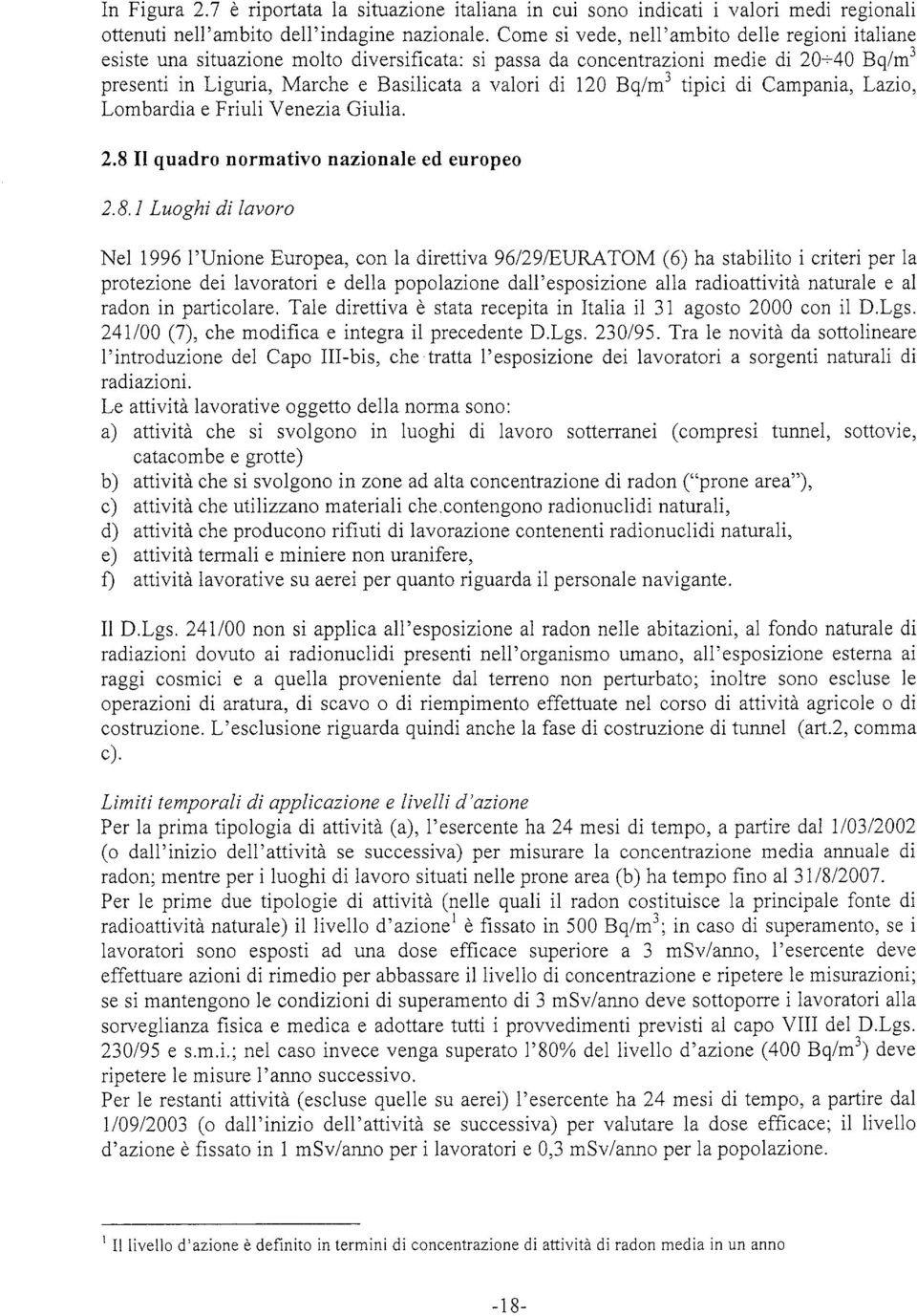 Bq/m 3 tipici di Campania, Lazio, Lombardia e Friuli Venezia Giulia. 2.8 