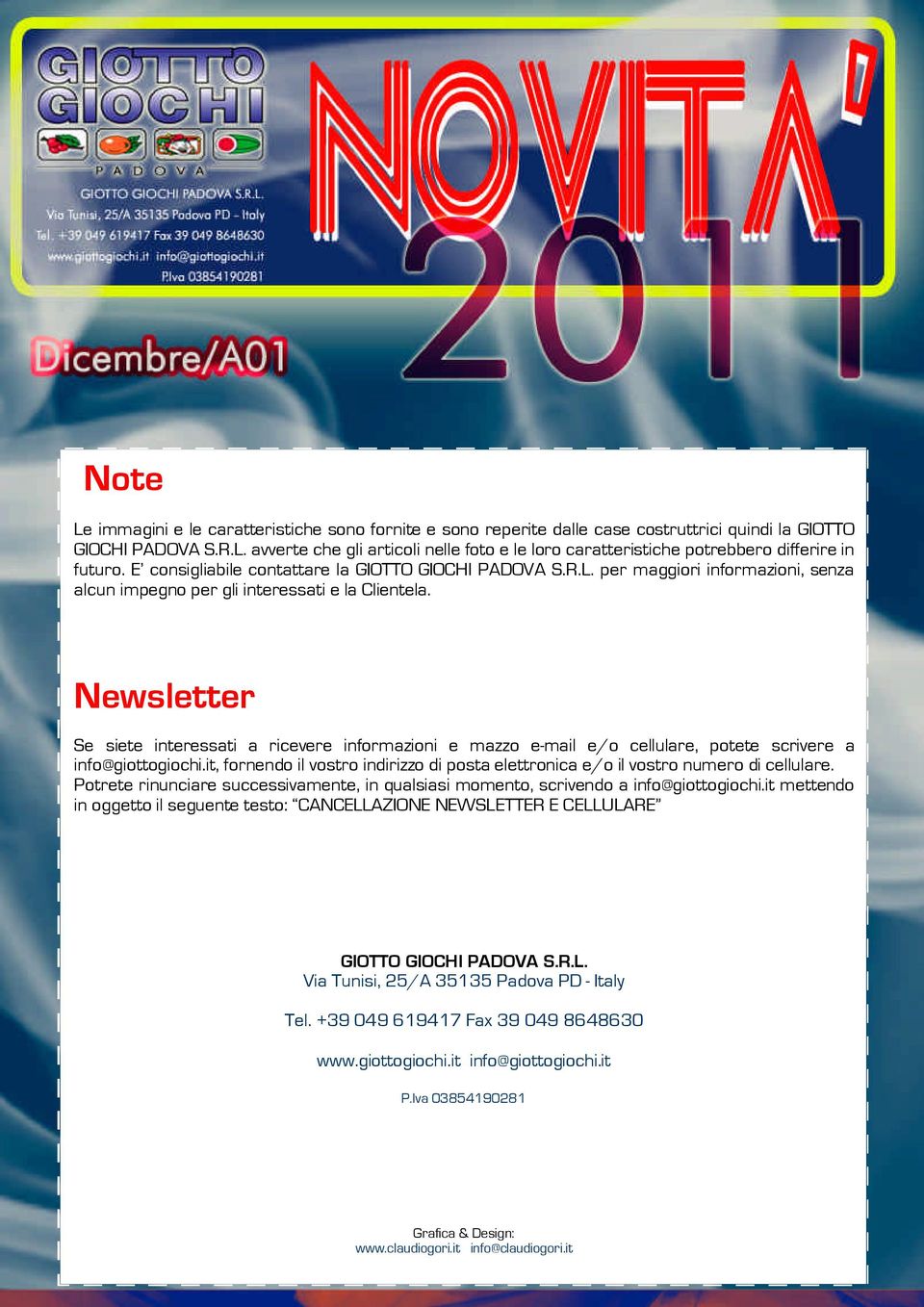 Newsletter Se siete interessati a ricevere informazioni e mazzo e-mail e/o cellulare, potete scrivere a info@giottogiochi.