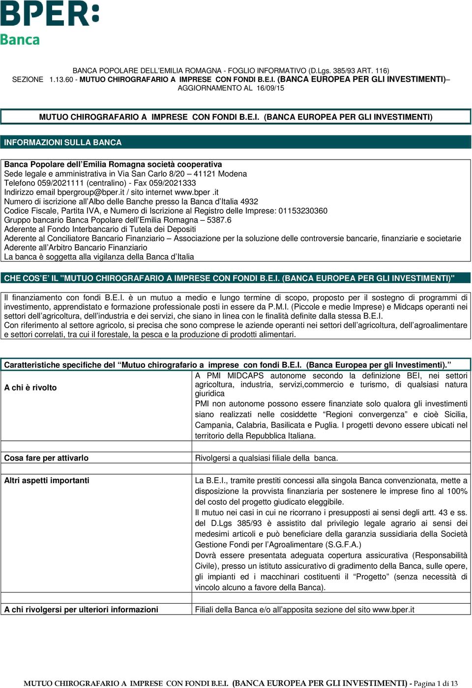 A IMPRESE CON FONDI B.E.I. (BANCA EUROPEA PER GLI INVESTIMENTI) INFORMAZIONI SULLA BANCA Banca Popolare dell Emilia Romagna società cooperativa Sede legale e amministrativa in Via San Carlo 8/20