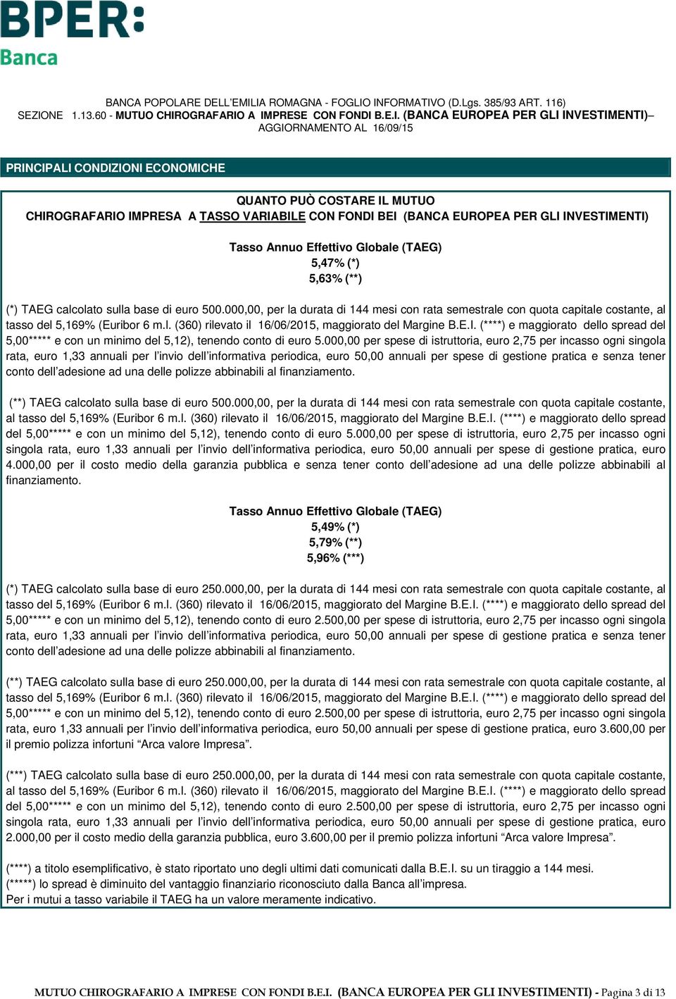 E.I. (****) e maggiorato dello spread del 5,00***** e con un minimo del 5,12), tenendo conto di euro 5.