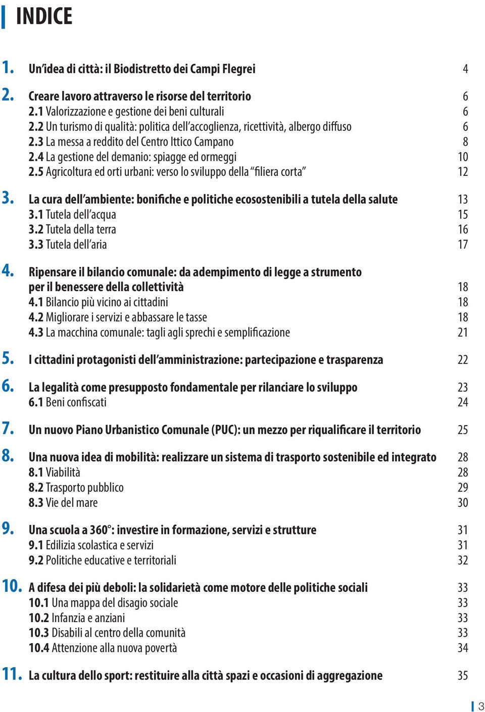 5 Agricoltura ed orti urbani: verso lo sviluppo della filiera corta 12 3. La cura dell ambiente: bonifiche e politiche ecosostenibili a tutela della salute 13 3.1 Tutela dell acqua 15 3.