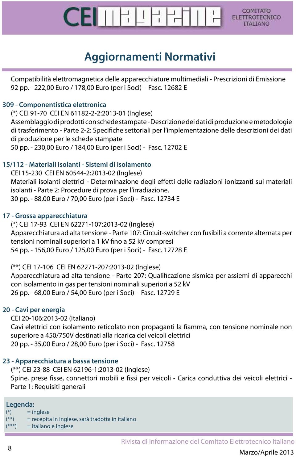 trasferimento - Parte 2-2: Specifiche settoriali per l implementazione delle descrizioni dei dati di produzione per le schede stampate 50 pp. - 230,00 Euro / 184,00 Euro (per i Soci) - Fasc.