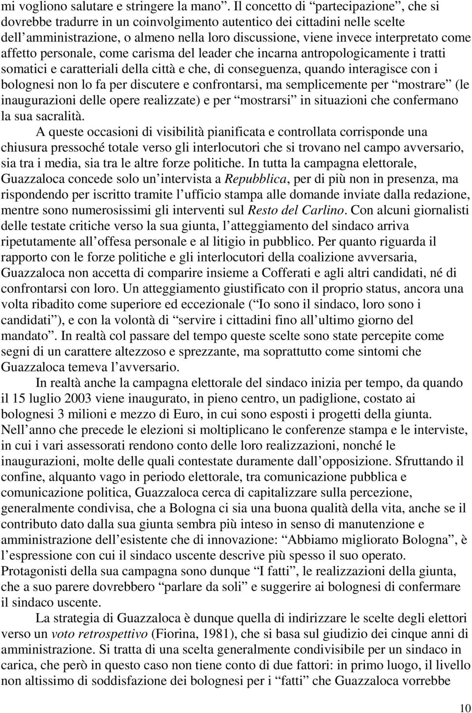 affetto personale, come carisma del leader che incarna antropologicamente i tratti somatici e caratteriali della città e che, di conseguenza, quando interagisce con i bolognesi non lo fa per