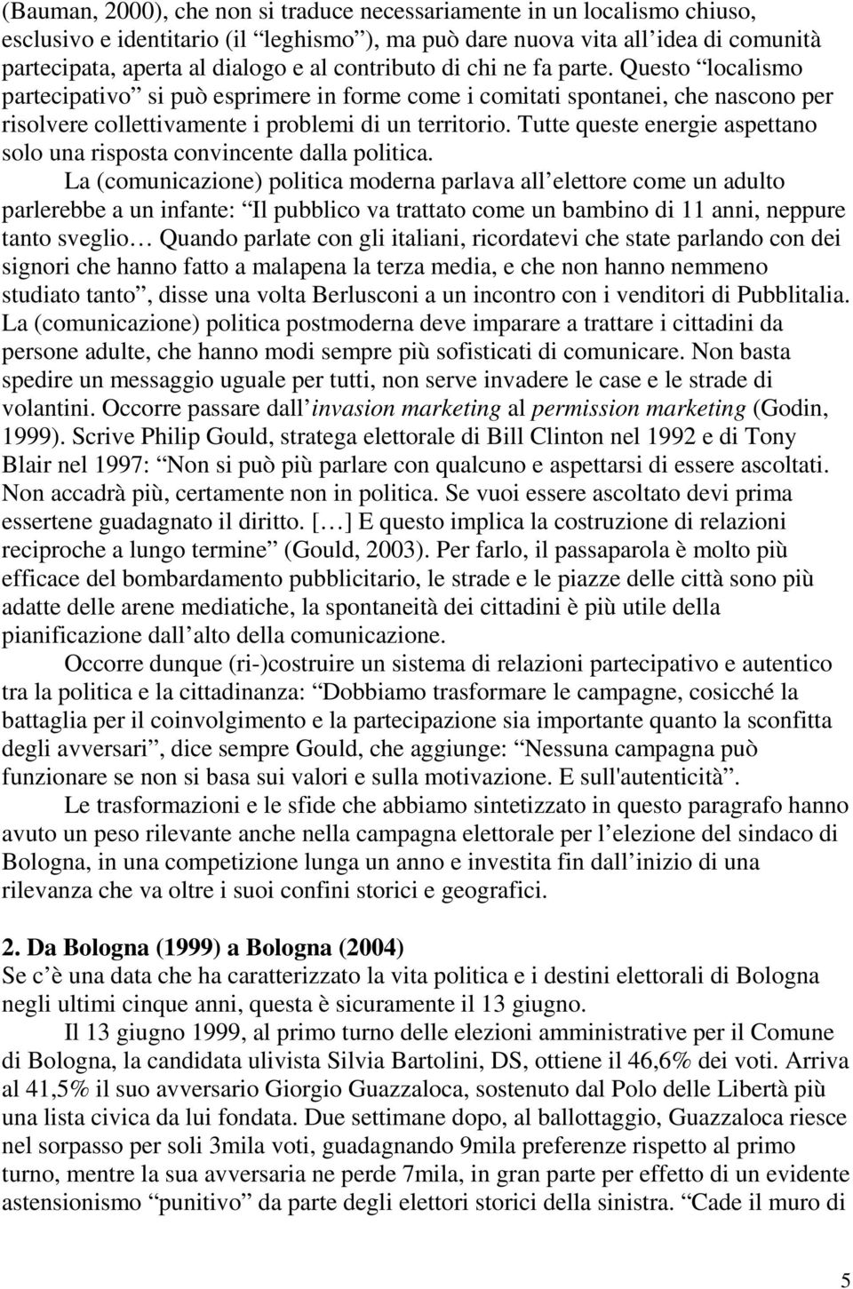 Tutte queste energie aspettano solo una risposta convincente dalla politica.