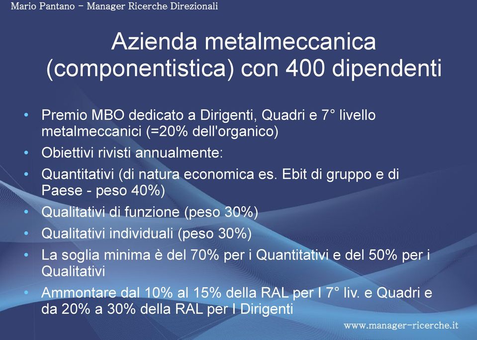 Ebit di gruppo e di Paese - peso 40%) Qualitativi di funzione (peso 30%) Qualitativi individuali (peso 30%) La soglia