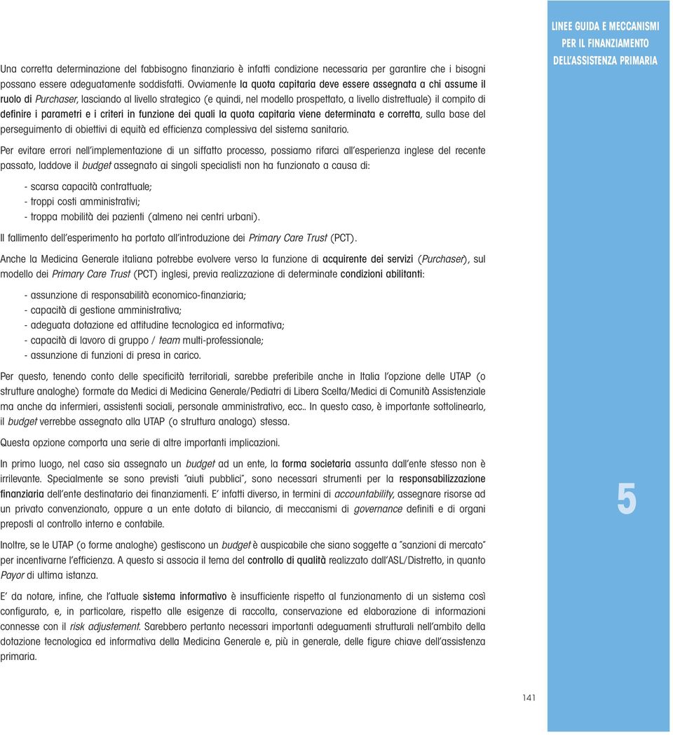 definire i parametri e i criteri in funzione dei quali la quota capitaria viene determinata e corretta, sulla base del perseguimento di obiettivi di equità ed efficienza complessiva del sistema