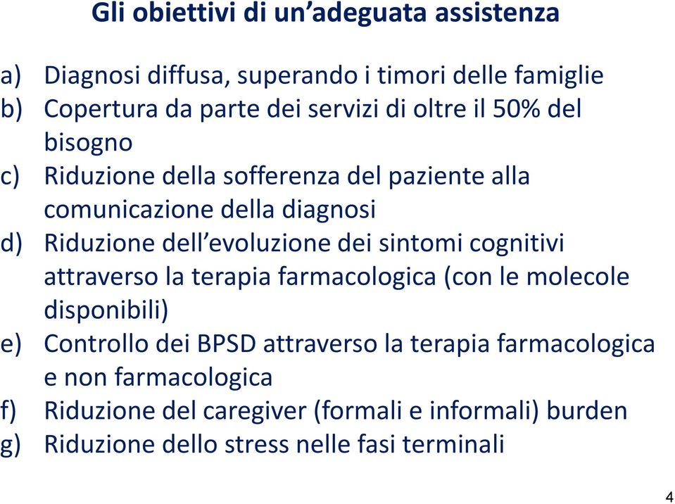 dei sintomi cognitivi attraverso la terapia farmacologica (con le molecole disponibili) e) Controllo dei BPSD attraverso la terapia