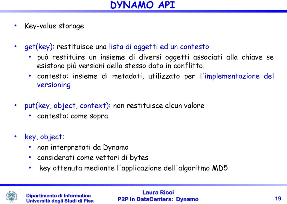 contesto: insieme di metadati, utilizzato per l'implementazione del versioning put(key, object, context): non restituisce