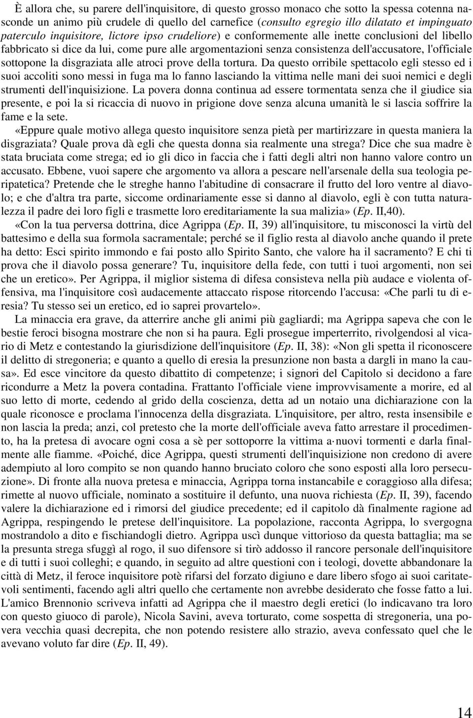 l'officiale sottopone la disgraziata alle atroci prove della tortura.