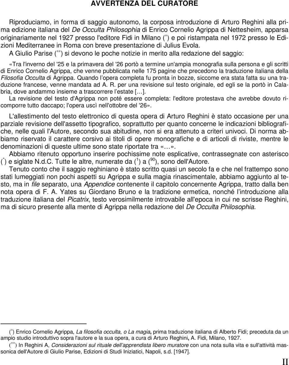 A Giulio Parise ( ) si devono le poche notizie in merito alla redazione del saggio: «Tra l'inverno del '25 e la primavera del '26 portò a termine un'ampia monografia sulla persona e gli scritti di