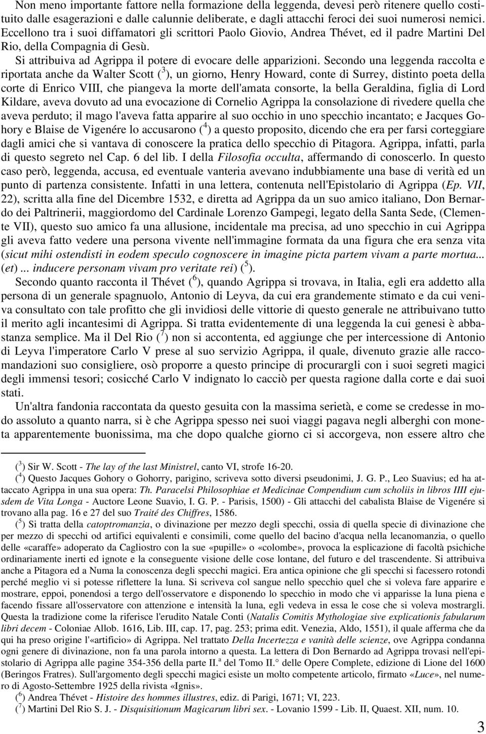 Secondo una leggenda raccolta e riportata anche da Walter Scott ( 3 ), un giorno, Henry Howard, conte di Surrey, distinto poeta della corte di Enrico VIII, che piangeva la morte dell'amata consorte,