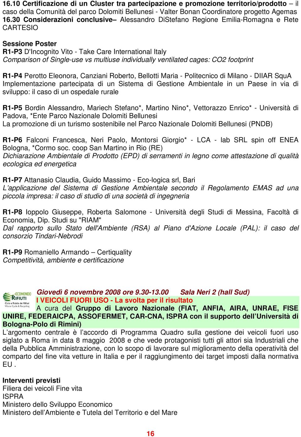 individually ventilated cages: CO2 footprint R1-P4 Perotto Eleonora, Canziani Roberto, Bellotti Maria - Politecnico di Milano - DIIAR SquA Implementazione partecipata di un Sistema di Gestione