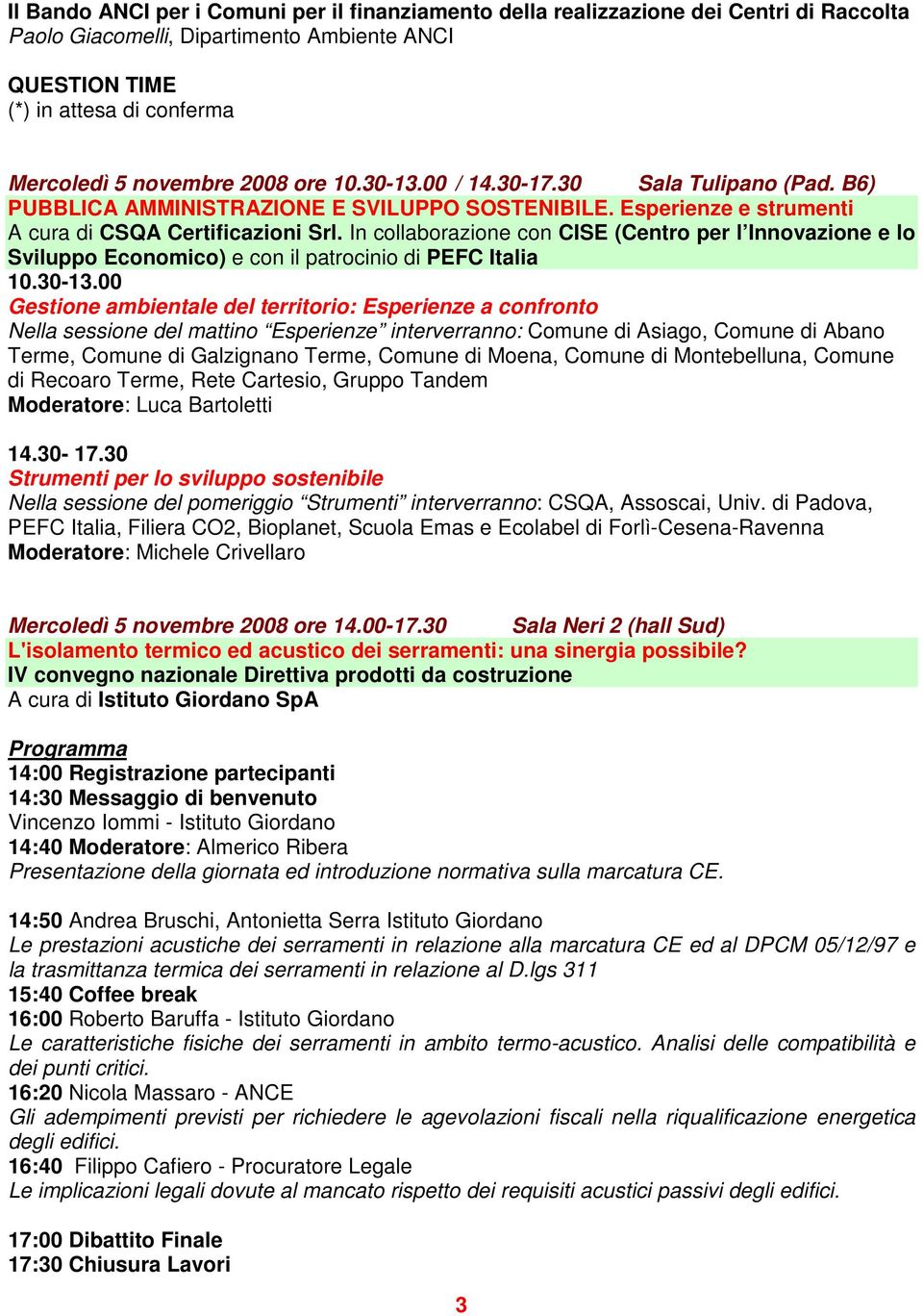 In collaborazione con CISE (Centro per l Innovazione e lo Sviluppo Economico) e con il patrocinio di PEFC Italia 10.30-13.
