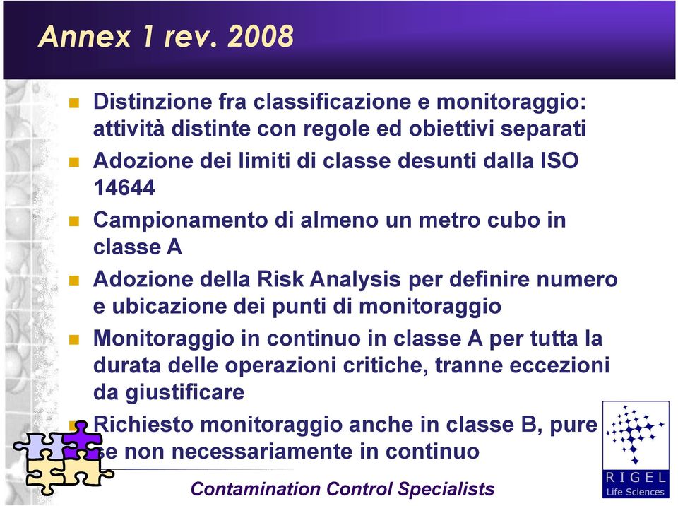 classe desunti dalla ISO 14644 Campionamento di almeno un metro cubo in classe A Adozione della Risk Analysis per definire