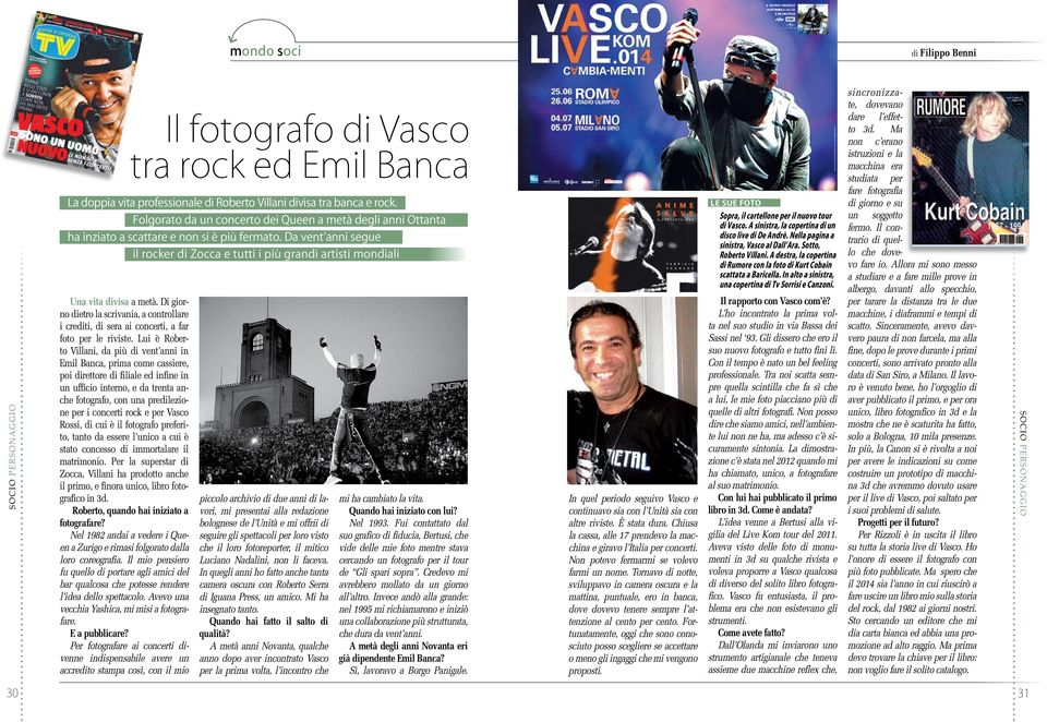 concerti rock e per Vasco Rossi, di cui è il fotografo preferito, tanto da essere l unico a cui è stato concesso di immortalare il matrimonio.