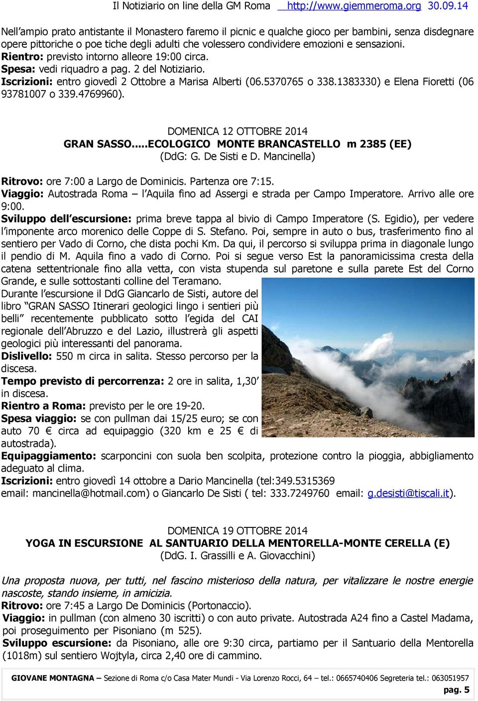 1383330) e Elena Fioretti (06 93781007 o 339.4769960). DOMENICA 12 OTTOBRE 2014 GRAN SASSO...ECOLOGICO MONTE BRANCASTELLO m 2385 (EE) (DdG: G. De Sisti e D.