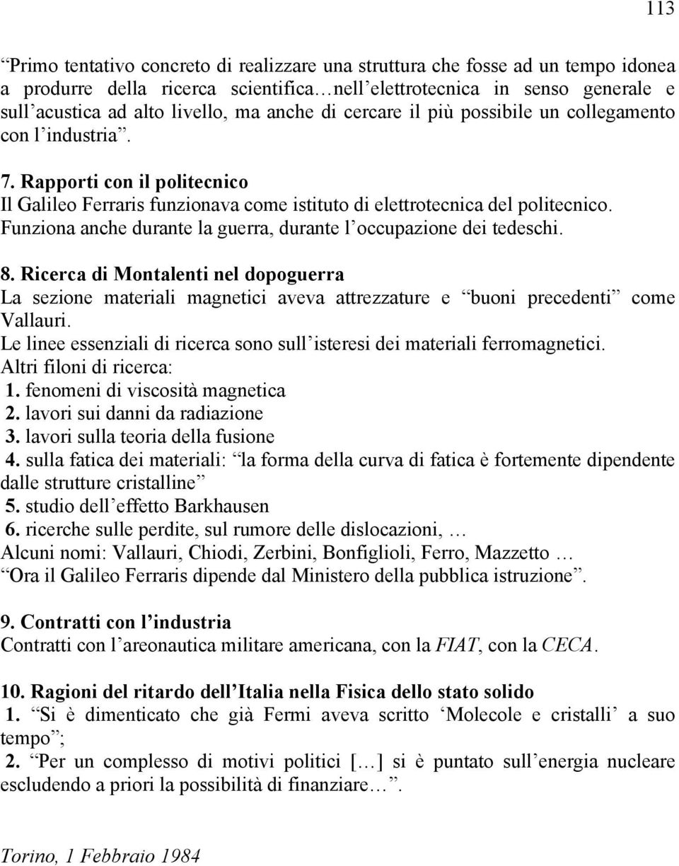 Funziona anche durante la guerra, durante l occupazione dei tedeschi. 8. Ricerca di Montalenti nel dopoguerra La sezione materiali magnetici aveva attrezzature e buoni precedenti come Vallauri.