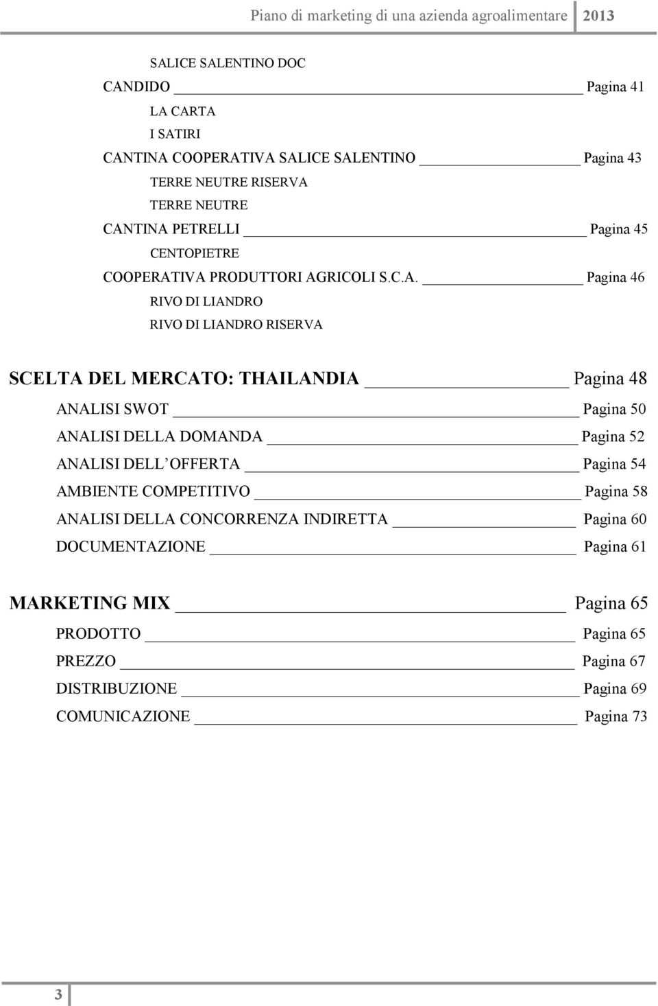 IVA PRODUTTORI AGRICOLI S.C.A. Pagina 46 RIVO DI LIANDRO RIVO DI LIANDRO RISERVA SCELTA DEL MERCATO: THAILANDIA Pagina 48 ANALISI SWOT Pagina 50