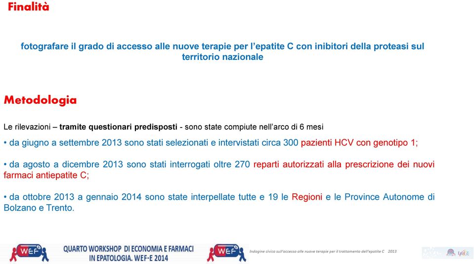 intervistati circa 300 pazienti HCV con genotipo 1; da agosto a dicembre 2013 sono stati interrogati oltre 270 reparti autorizzati alla