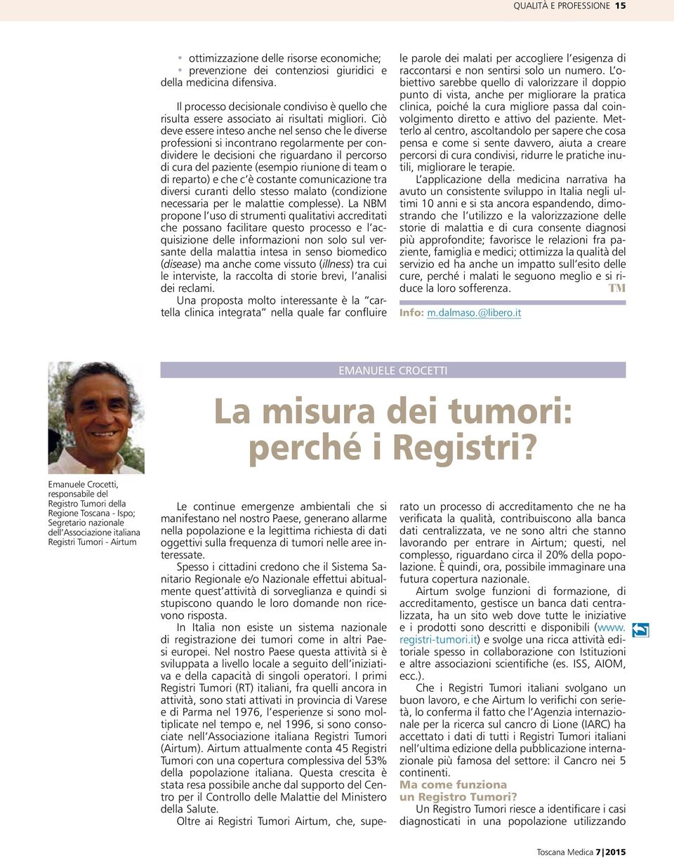 Ciò deve essere inteso anche nel senso che le diverse professioni si incontrano regolarmente per condividere le decisioni che riguardano il percorso di cura del paziente (esempio riunione di team o