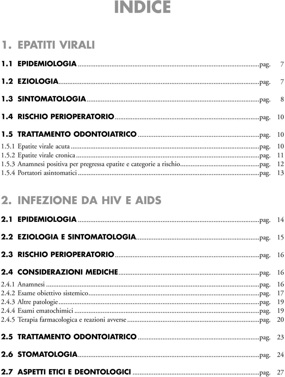 1 EPIDEMIOLOGIA...pag. 14 2.2 EZIOLOGIA E SINTOMATOLOGIA...pag. 15 2.3 RISCHIO PERIOPERATORIO...pag. 16 2.4 CONSIDERAZIONI MEDICHE...pag. 16 2.4.1 Anamnesi...pag. 16 2.4.2 Esame obiettivo sistemico.