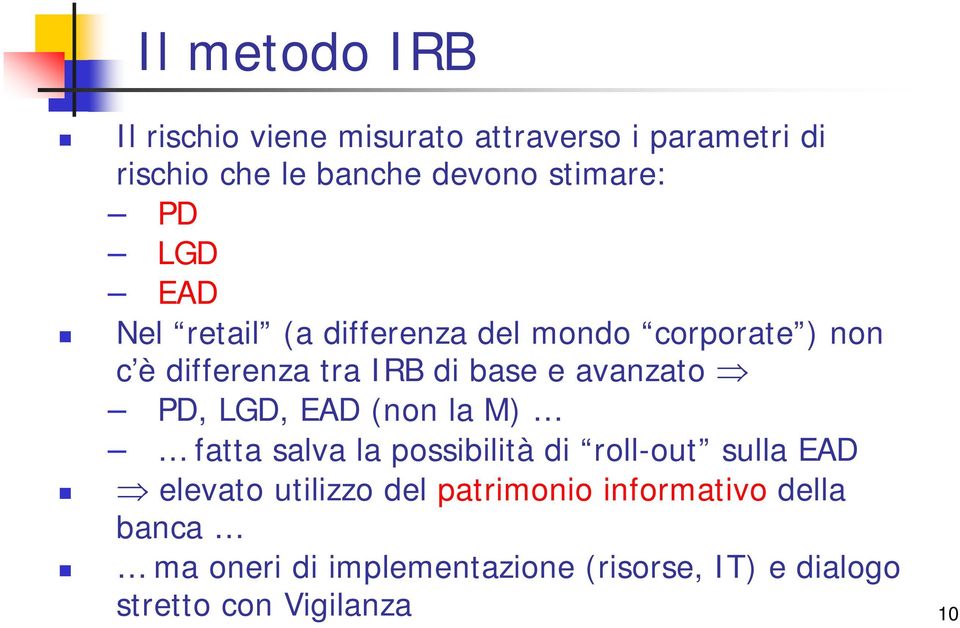 PD, LGD, EAD (non la M) fatta salva la possibilità di roll-out sulla EAD elevato utilizzo del