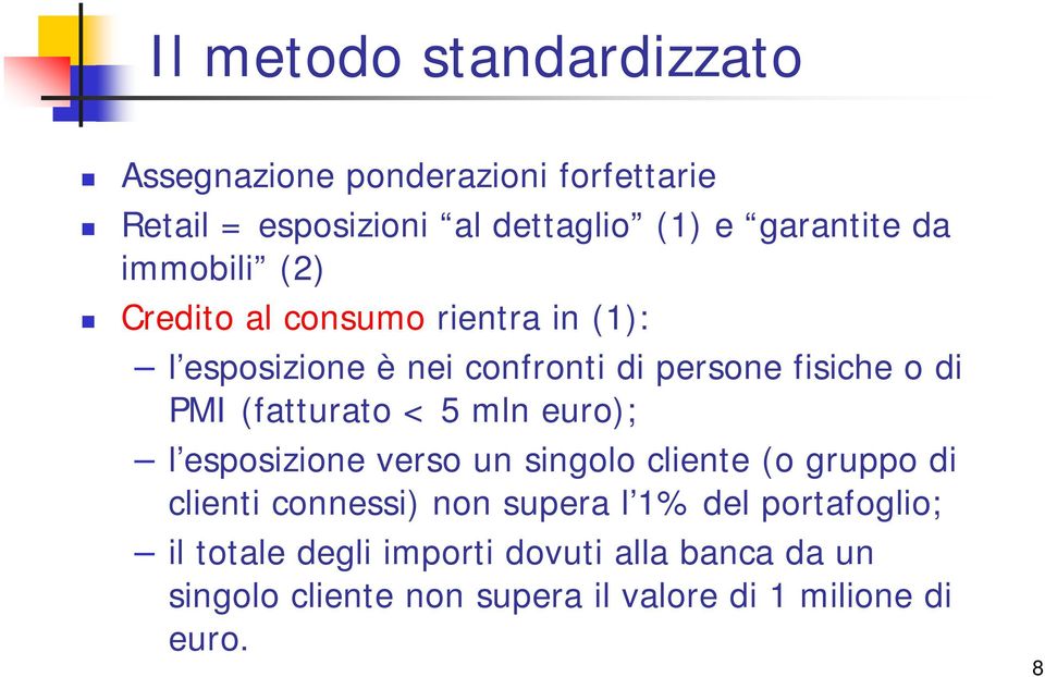 (fatturato < 5 mln euro); l esposizione verso un singolo cliente (o gruppo di clienti connessi) non supera l 1%