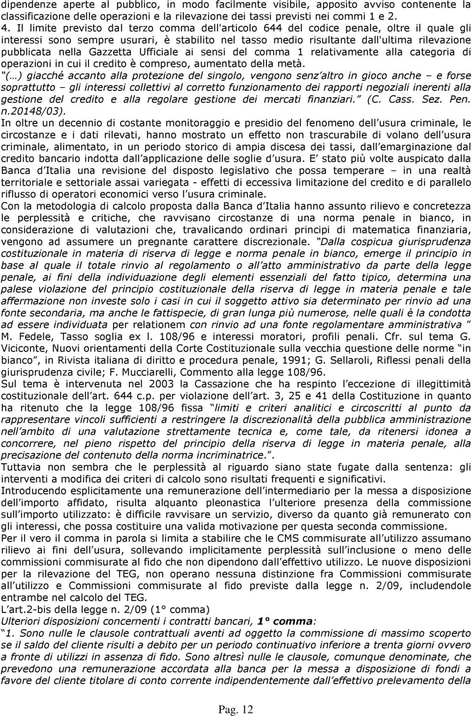 nella Gazzetta Ufficiale ai sensi del comma 1 relativamente alla categoria di operazioni in cui il credito è compreso, aumentato della metà.