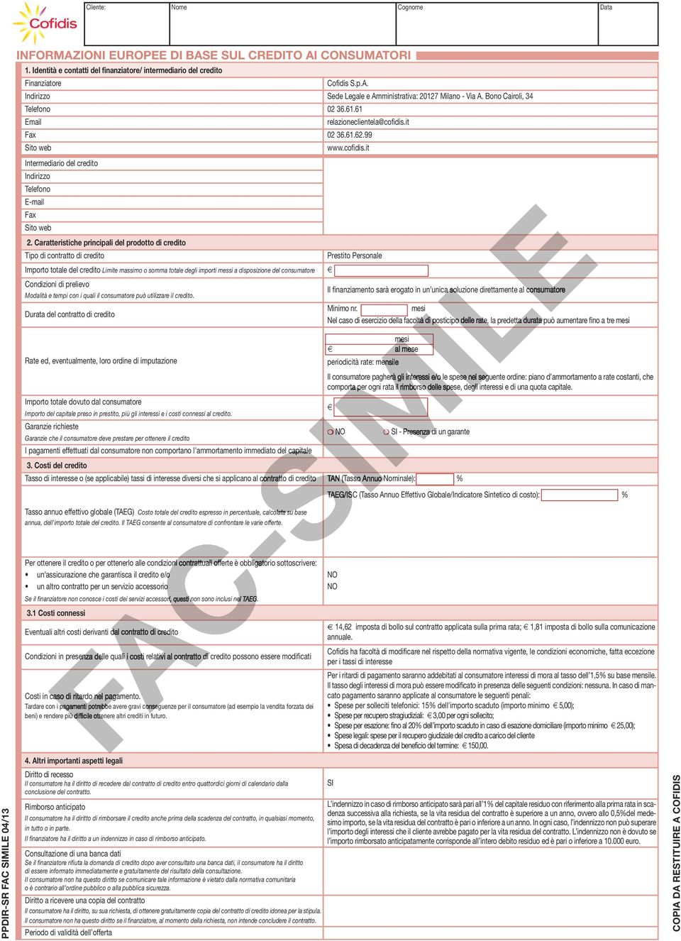 Caratteristiche principali del prodotto di credito Tipo di contratto di credito Prestito Personale Importo totale del credito Limite massimo o somma totale degli importi messi a disposizione del