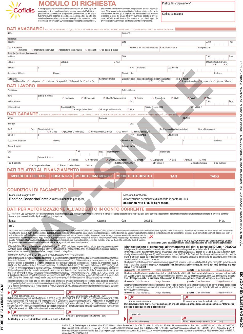 la concessione di un credito destinato a scopi estranei all attività imprenditoriale, commerciale, artigianale o professionale da me eventualmente svolta, secondo le condizioni generali riportate sul