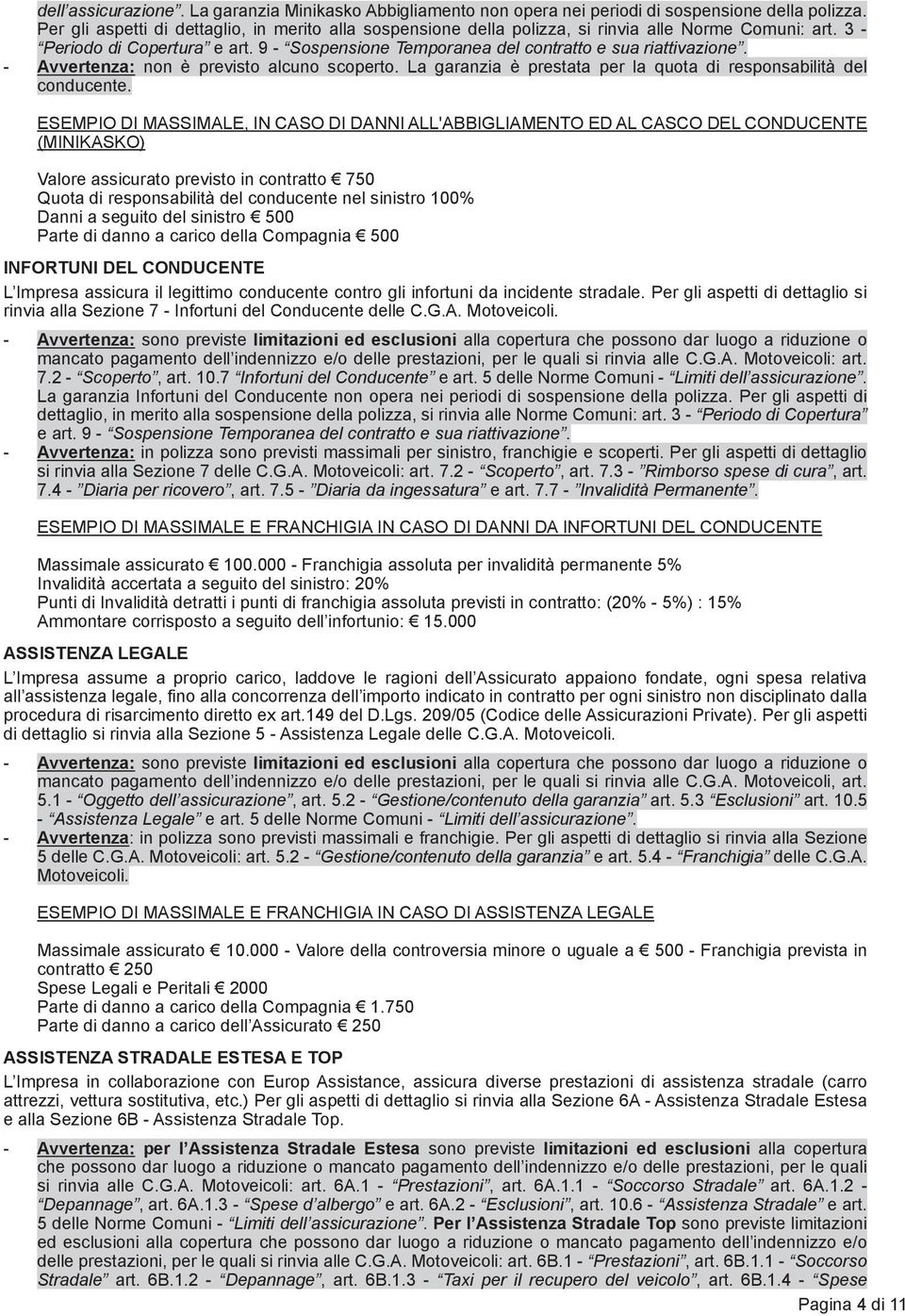 - Avvertenza: non è previsto alcuno scoperto. La garanzia è prestata per la quota di responsabilità del conducente.