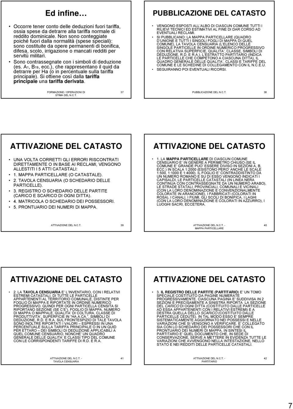 Sono contrassegnate con i simboli di deduzione (es. A1, B19, ecc.), che rappresentano il quid da detrarre per Ha (o in percentuale sulla tariffa principale).