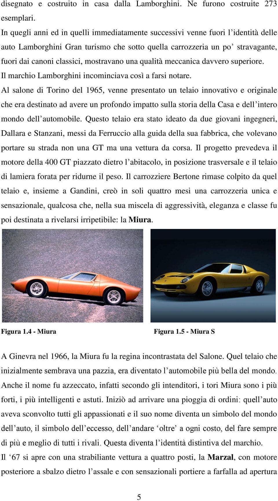 una qualità meccanica davvero superiore. Il marchio Lamborghini incominciava così a farsi notare.