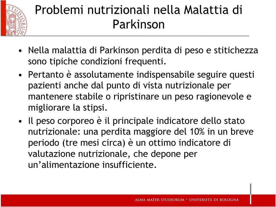 Pertanto è assolutamente indispensabile seguire questi pazienti anche dal punto di vista nutrizionale per mantenere stabile o ripristinare