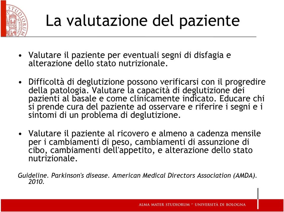 Educare chi si prende cura del paziente ad osservare e riferire i segni e i sintomi di un problema di deglutizione.