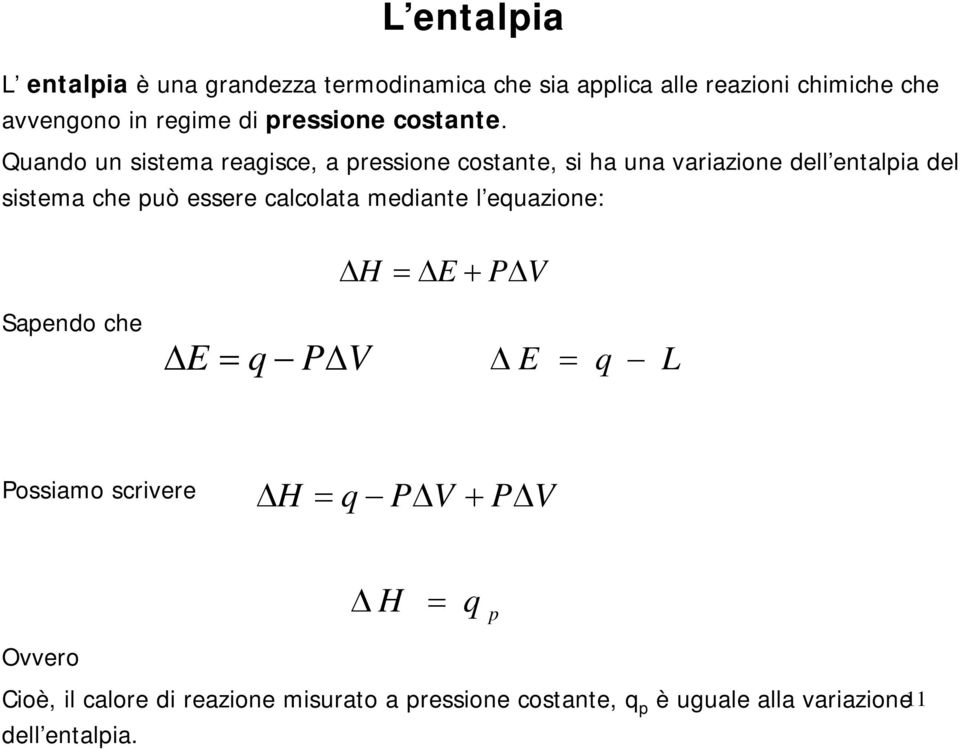 Quando un sistema reagisce, a pressione costante, si ha una variazione dell entalpia del sistema che può essere calcolata