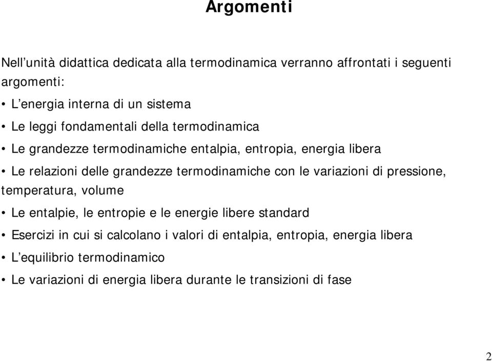 termodinamiche con le variazioni di pressione, temperatura, volume Le entalpie, le entropie e le energie libere standard Esercizi in cui