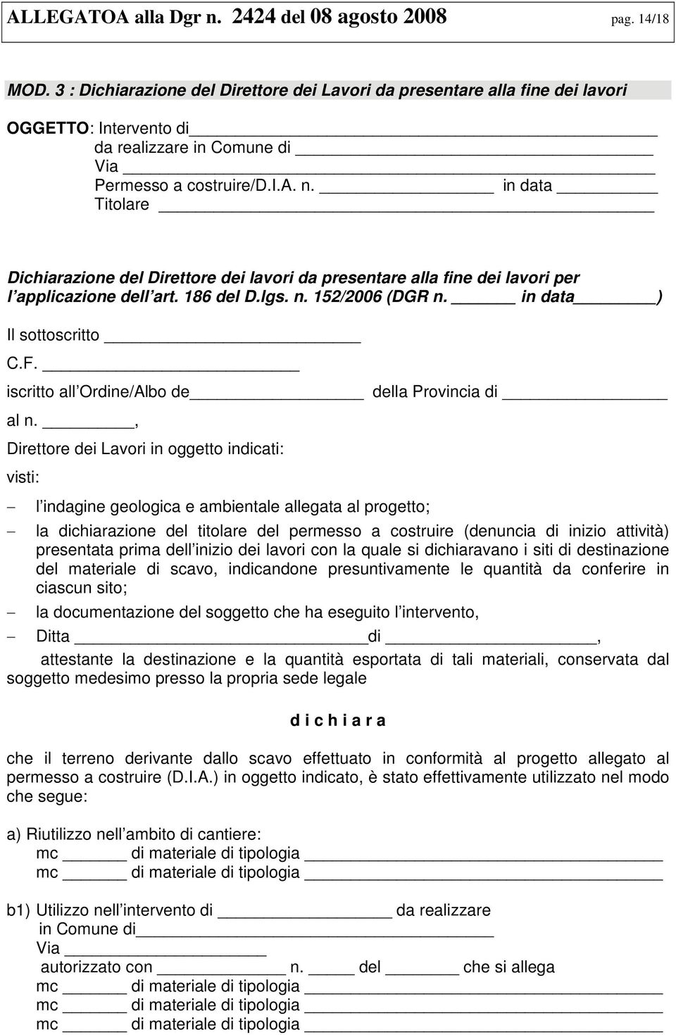 in data Titolare Dichiarazione del Direttore dei lavori da presentare alla fine dei lavori per l applicazione dell art. 186 del D.lgs. n. 152/2006 (DGR n. in data ) Il sottoscritto C.F.