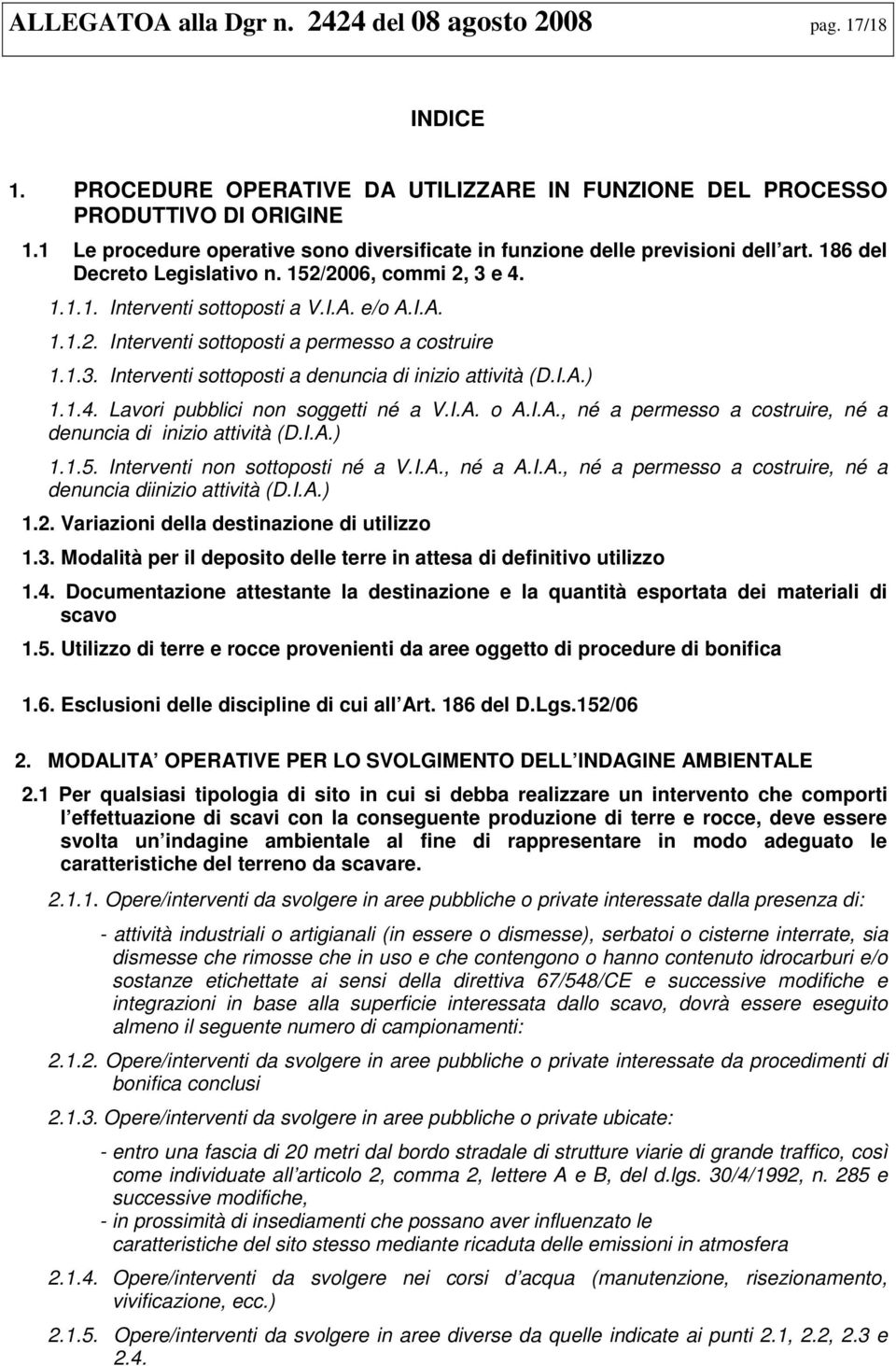 1.3. Interventi sottoposti a denuncia di inizio attività (D.I.A.) 1.1.4. Lavori pubblici non soggetti né a V.I.A. o A.I.A., né a permesso a costruire, né a denuncia di inizio attività (D.I.A.) 1.1.5.