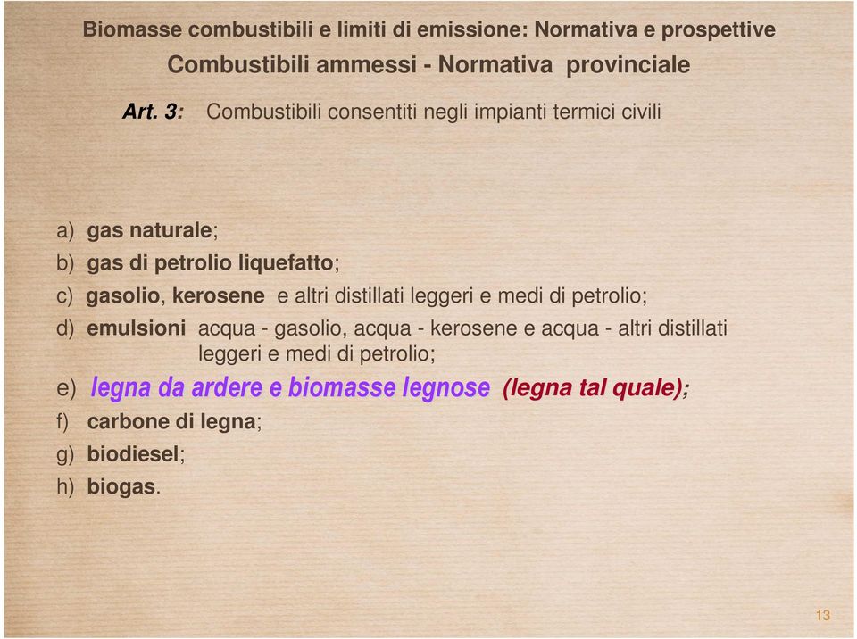 kerosene e altri distillati leggeri e medi di petrolio; d) emulsioni acqua - gasolio, acqua - kerosene e acqua -