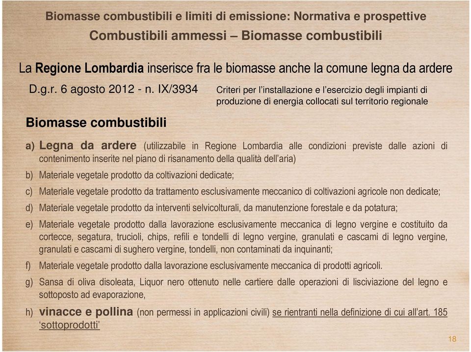 Materiale vegetale prodotto da coltivazioni dedicate; Criteri per l installazione e l esercizio degli impianti di produzione di energia collocati sul territorio regionale c) Materiale vegetale