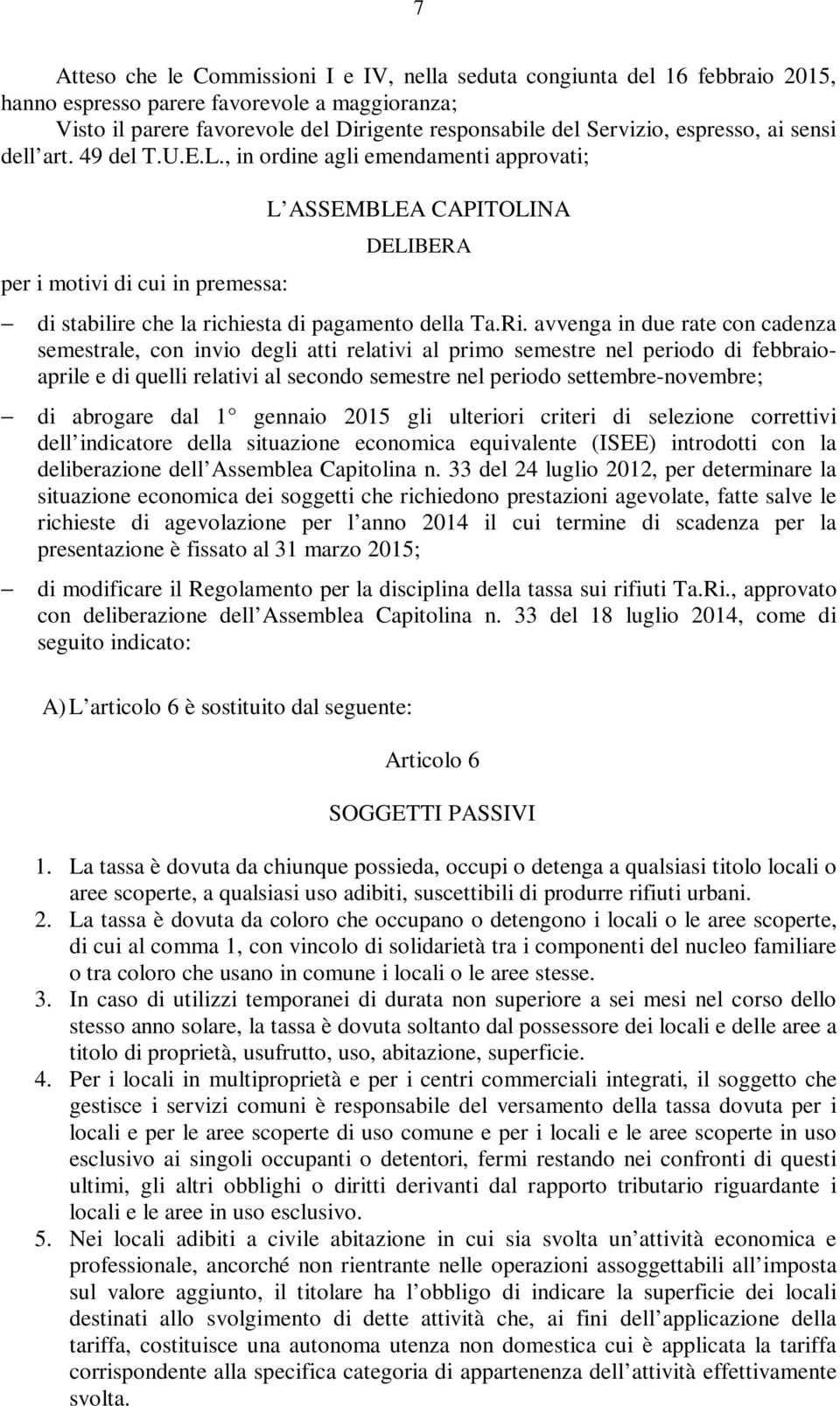 , in ordine agli emendamenti approvati; per i motivi di cui in premessa: L ASSEMBLEA CAPITOLINA DELIBERA di stabilire che la richiesta di pagamento della Ta.Ri.