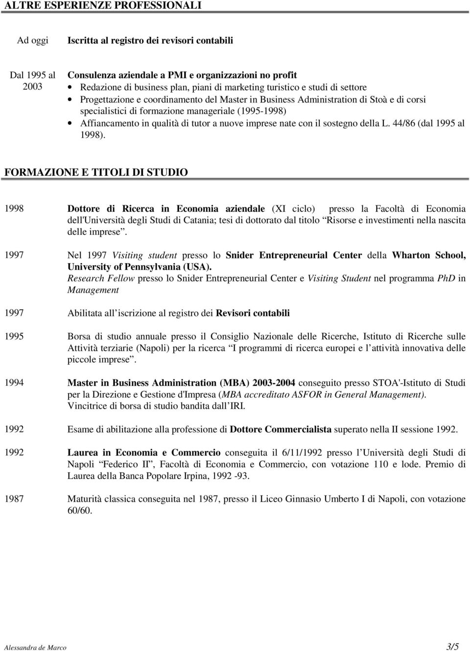 qualità di tutor a nuove imprese nate con il sostegno della L. 44/86 (dal 1995 al 1998).