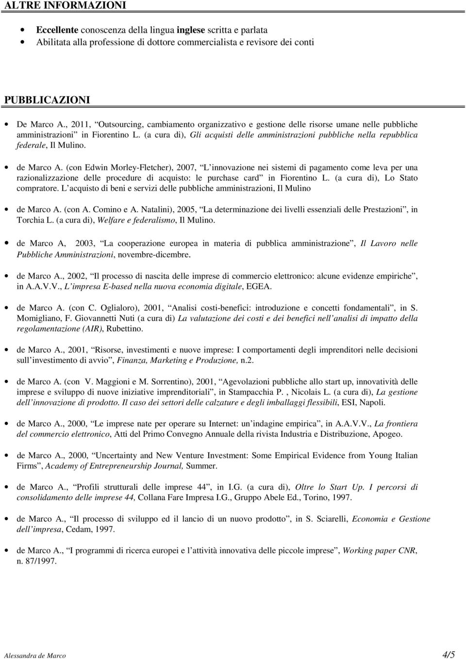 (a cura di), Gli acquisti delle amministrazioni pubbliche nella repubblica federale, Il Mulino. de Marco A.