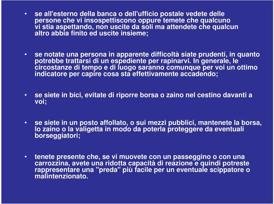 In generale, le circostanze di tempo e di luogo saranno comunque per voi un ottimo indicatore per capire cosa sta effettivamente accadendo; se siete in bici, evitate di riporre borsa o zaino nel