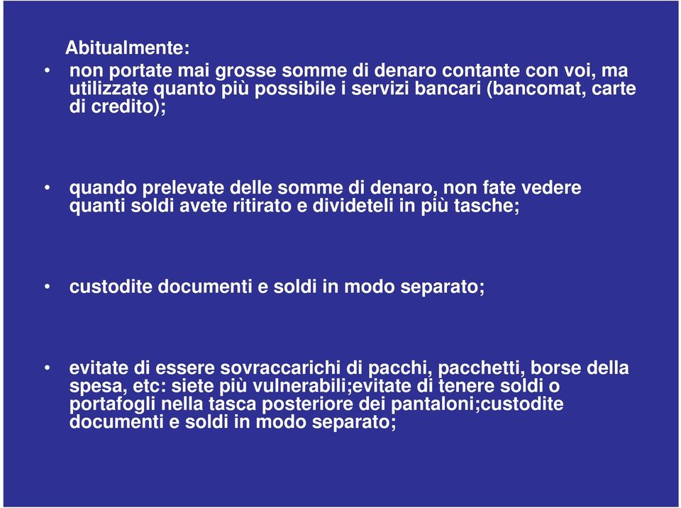 più tasche; custodite documenti e soldi in modo separato; evitate di essere sovraccarichi di pacchi, pacchetti, borse della spesa,