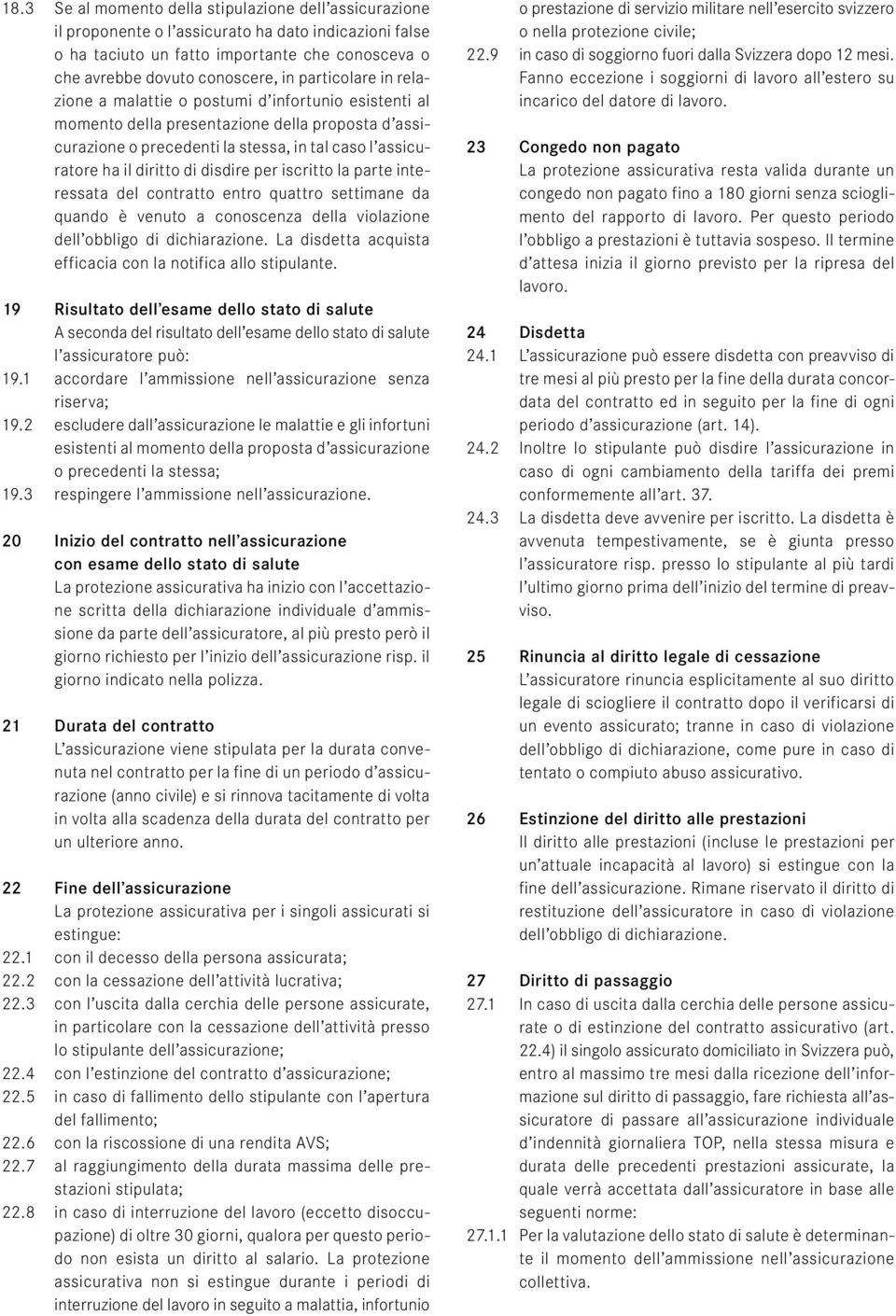 disdire per iscritto la parte interessata del contratto entro quattro settimane da quando è venuto a conoscenza della violazione dell obbligo di dichiarazione.