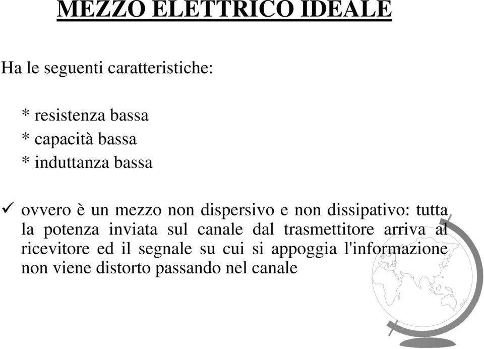 dissipativo: tutta la potenza inviata sul canale dal trasmettitore arriva al