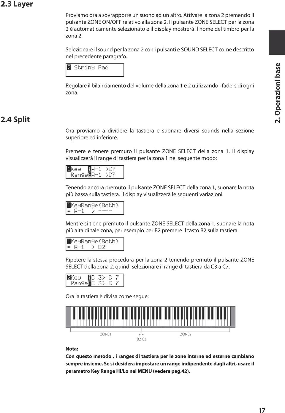 Selezionare il sound per la zona 2 con i pulsanti e SOUND SELECT come descritto nel precedente paragrafo. 2.4 Split 2 String Pad Regolare il bilanciamento del volume della zona 1 e 2 utilizzando i faders di ogni zona.